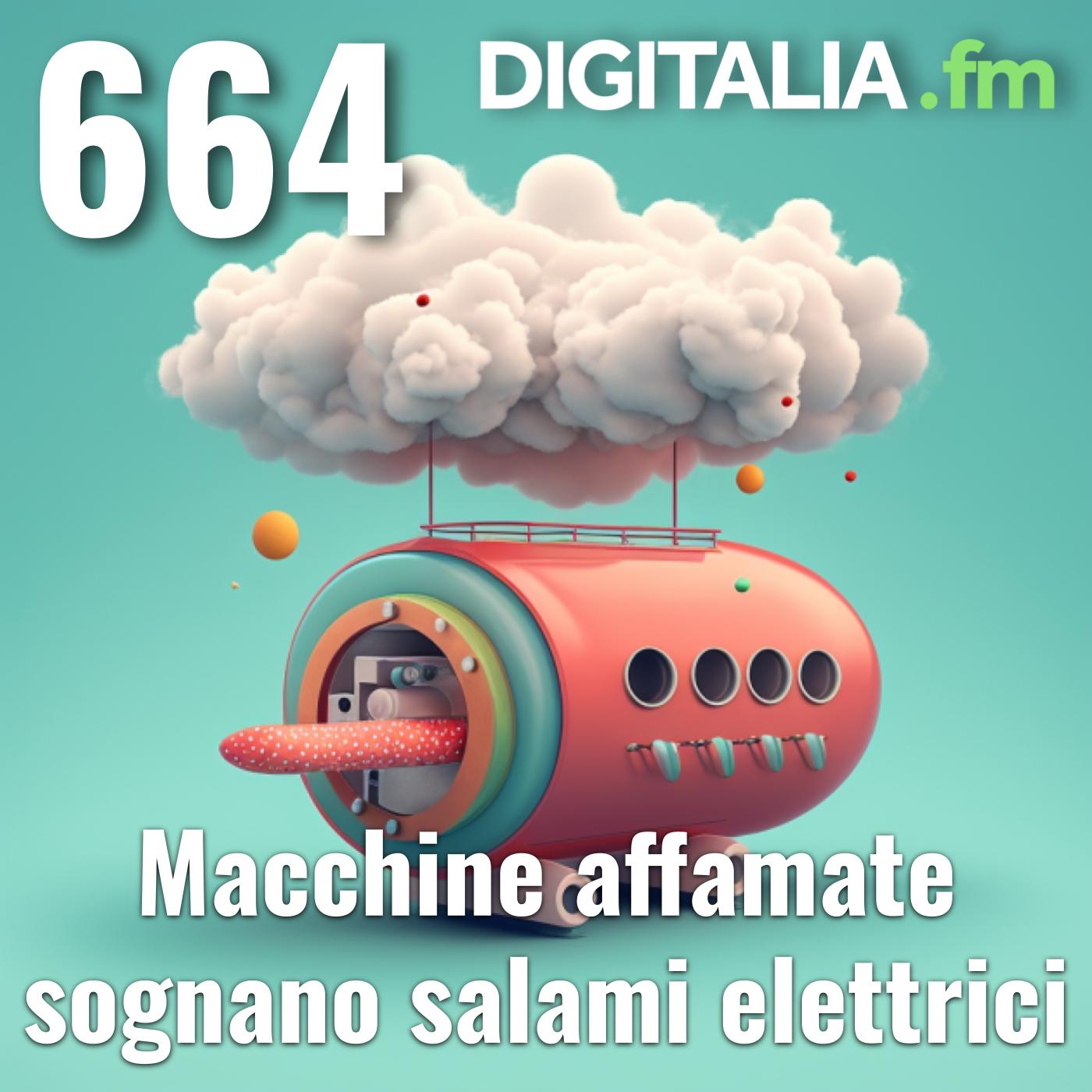 Digitalia #664 - Macchine affamate sognano salami elettrici episode artwork