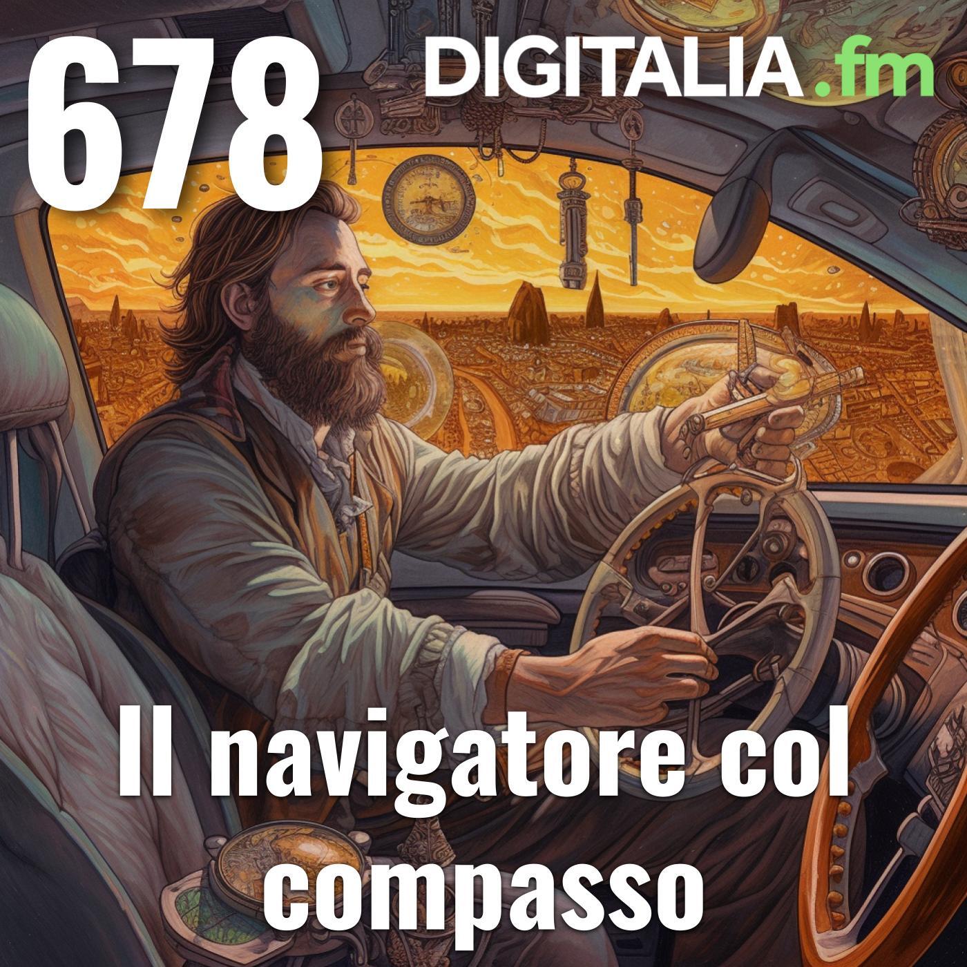 Digitalia #678 - Il navigatore col compasso
